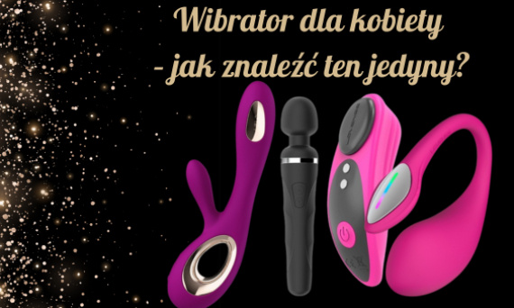 Wibrator dla kobiety – jak znaleźć ten jedyny?